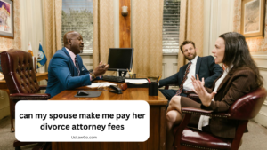 can my spouse make me pay her divorce attorney fees